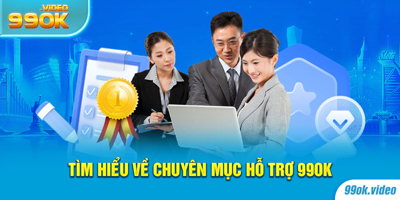 Tìm hiểu về chuyên mục hỗ trợ 99OK