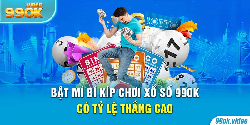 Bật mí bí kíp chơi xổ số 99OK có tỷ lệ thắng cao