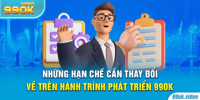 Những hạn chế cần thay đổi trên hành trình phát triển 99OK