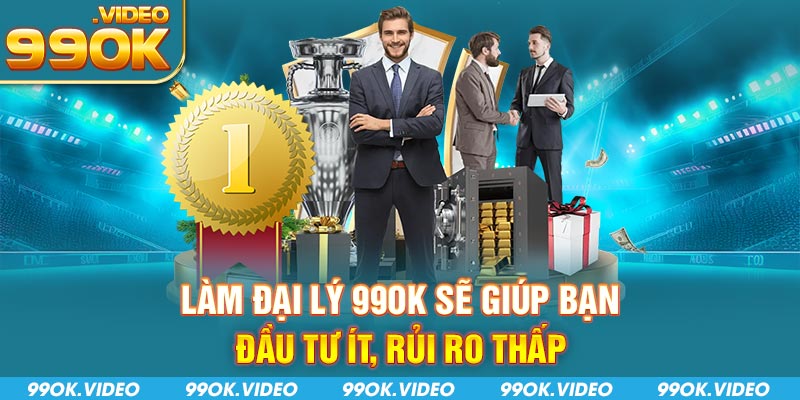 Làm đại lý 99OK sẽ giúp bạn đầu tư ít, rủi ro thấp