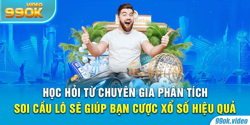 Học hỏi từ chuyên gia phân tích cầu lô sẽ giúp bạn cược xổ số hiệu quả