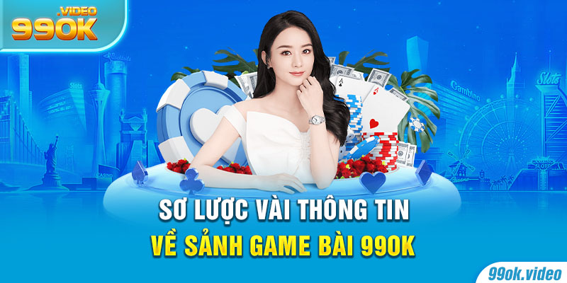 Sơ lược vài thông tin về sảnh game bài 99ok