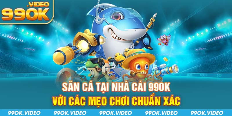 Săn cá tại nhà cái 99OK với các mẹo chơi chuẩn xác