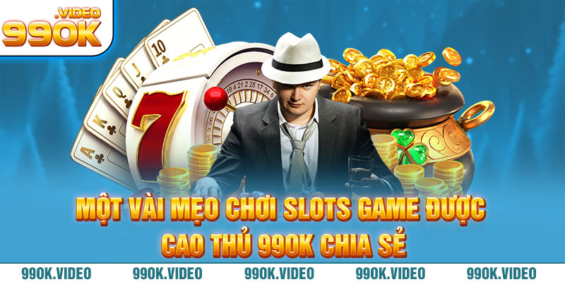 Một vài mẹo chơi slots game được cao thủ 99OK chia sẻ