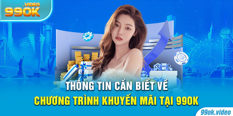Thông tin cần biết về chương trình khuyến mãi tại 99OK