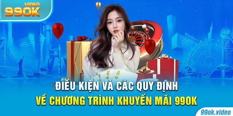 Điều kiện và các quy định về chương trình khuyến mãi 99OK