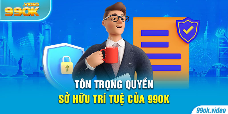 Tôn trọng quyền sở hữu trí tuệ của 99OK