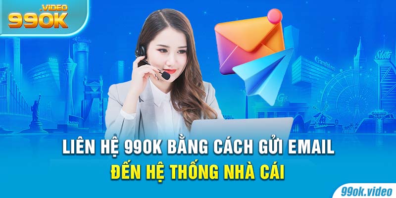 Liên hệ 99OK bằng cách gửi email đến hệ thống nhà cái