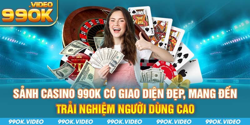 Sảnh casino 99OK có giao diện đẹp mang đến trải nghiệm người dùng cao