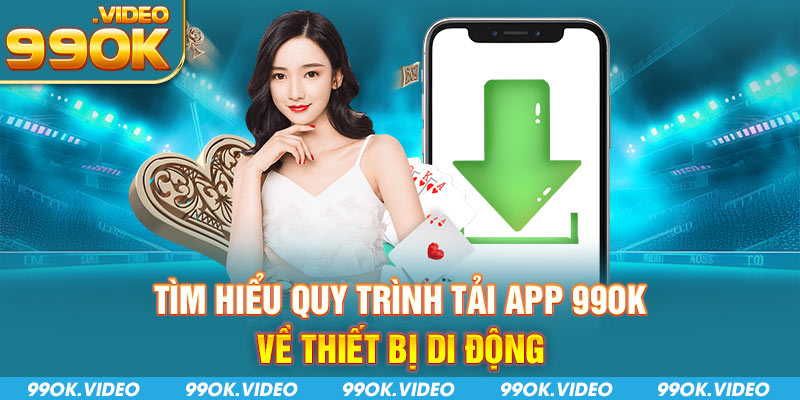 Tìm hiểu quy trình tải app 99ok về thiết bị di động