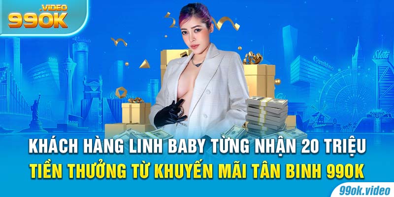 Khách hàng Linh baby từng nhận 20 triệu tiền thưởng từ khuyến mãi tân binh 99OK