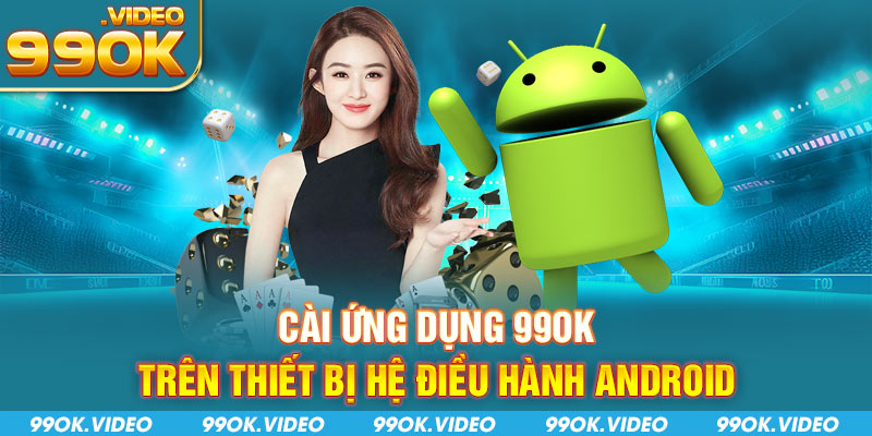 Cài ứng dụng 99OK trên thiết bị hệ điều hành Android