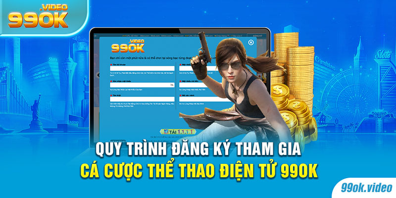 Quy trình đăng ký tham gia cá cược thể thao điện tử 99OK
