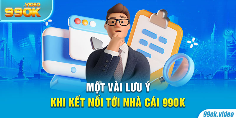 Một vài lưu ý khi kết nối tới nhà cái 99OK