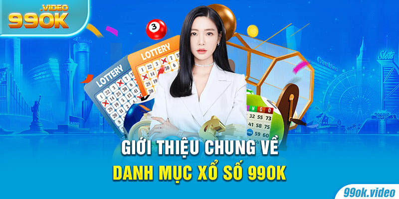 Giới thiệu chung về danh mục xổ số 99OK