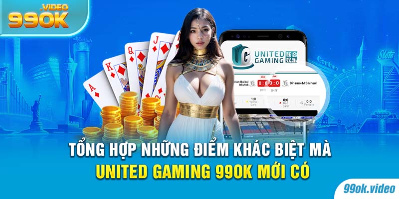 Tổng hợp những điểm khác biệt mà United Gaming 99OK mới có