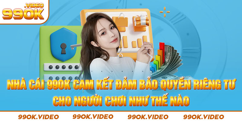 Nhà cái đảm bảo cam kết quyền riêng tư cho người chơi như thế nào