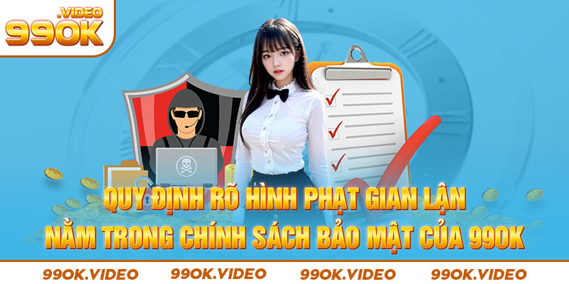 Quy định rõ hình phạt gian lận nằm trong chính sách bảo mật của 99OK