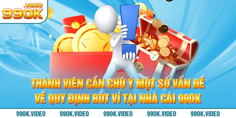 Thành viên cần chú ý một số vấn đề về quy định rút ví tại nhà cái 99OK