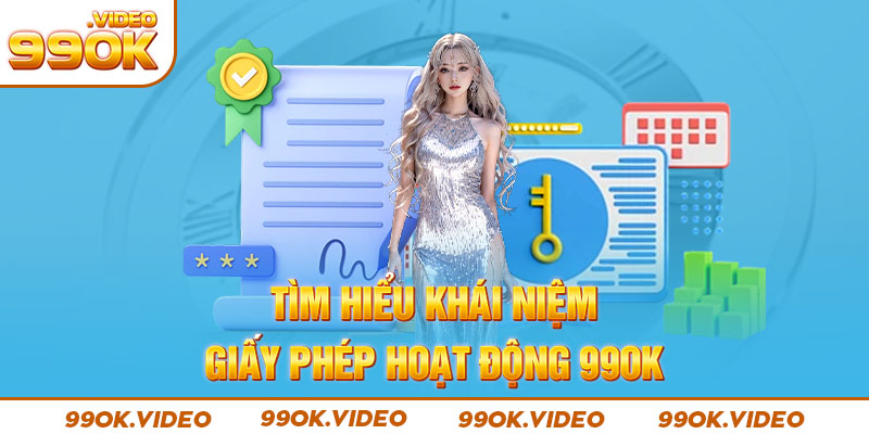 Tìm hiểu khái niệm giấy phép hoạt động 99OK