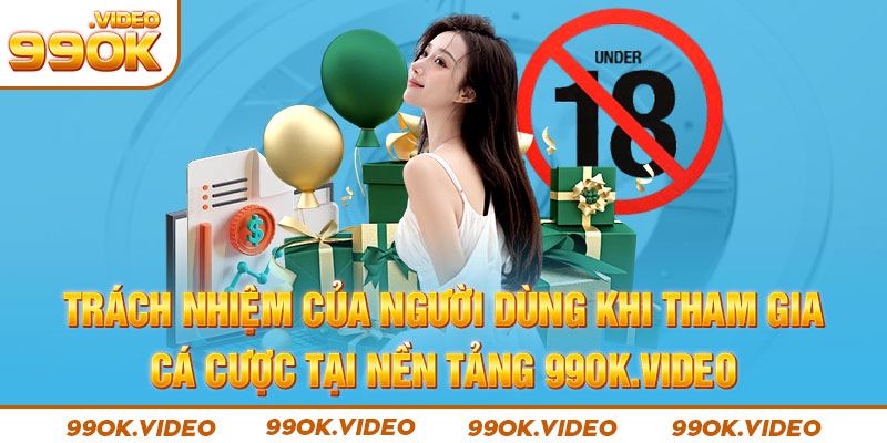 Trách nhiệm của người dùng khi tham gia cá cược tại nền tảng 99OK.VIDEO
