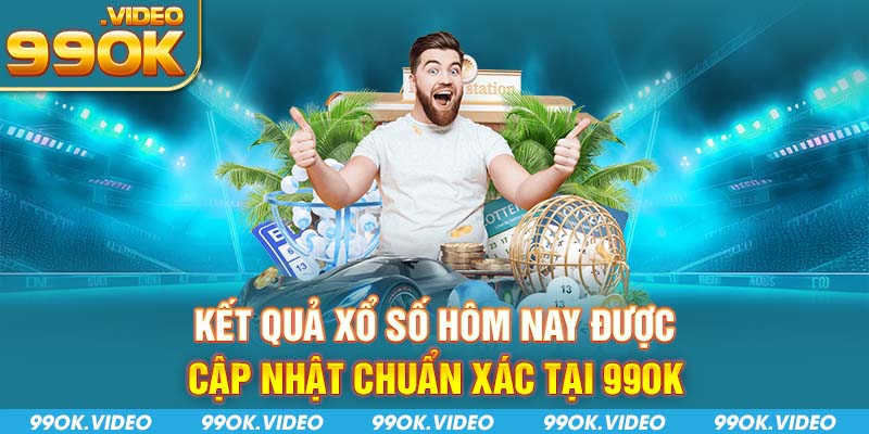 Kết quả xổ số hôm nay được cập nhật chuẩn xác tại 99OK