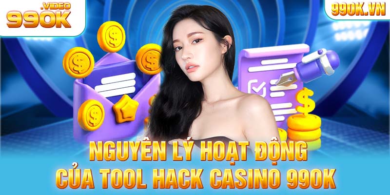 Nguyên lý hoạt động của tool hack casino 99OK