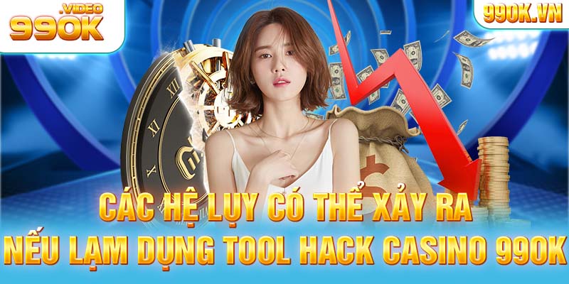 Các hệ lụy có thể xảy ra nếu lạm dụng tool hack casino 99OK