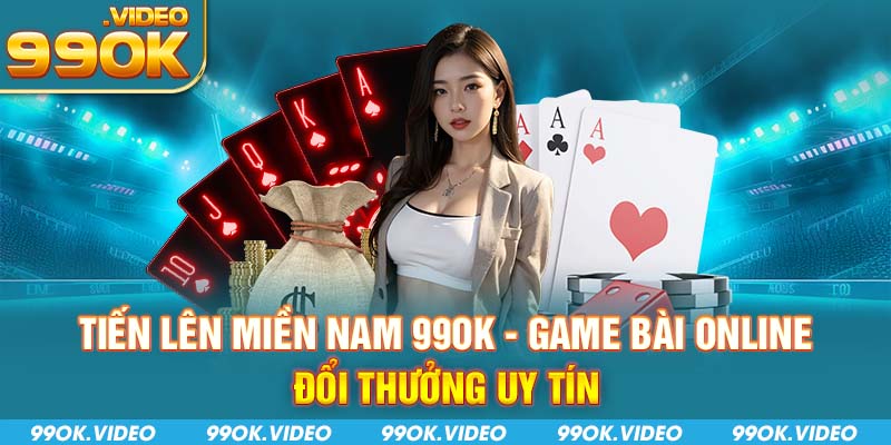Tiến lên miền nam 99OK