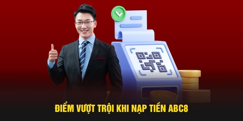 Vô số lợi ích nhận được khi tiến hành giao dịch nạp tiền abc8